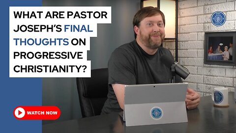 What are Pastor Joseph's final thought on progressive Christianity?