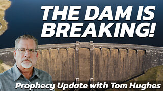 The Dam is Breaking! | Prophecy Update with Tom Hughes