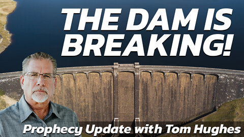 The Dam is Breaking! | Prophecy Update with Tom Hughes