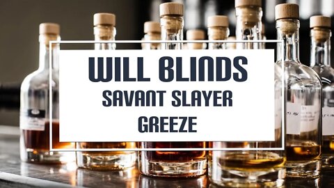 Will Blinds "Savant Slayer" Greeze