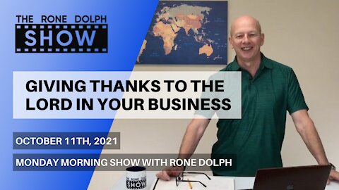 Giving Thanks To The Lord In Your Business - Monday Morning Message | The Rone Dolph Show
