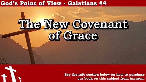 Galatians #4 - The New Covenant of Grace | God's Point of View