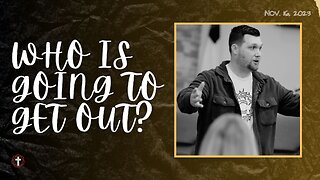 "Who Is Going to Get Out? | Pastor Gade Abrams