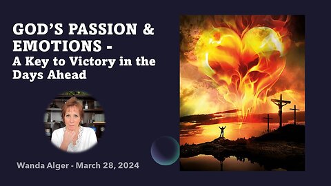 GOD'S PASSION & EMOTIONS - A Key to Victory in the Days Ahead