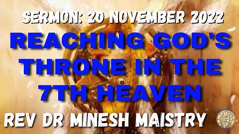 REACHING GOD'S THRONE IN THE 7th HEAVEN (Sermon: 20 November 2022) - Rev Dr Minesh Maistry