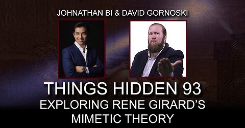 THINGS HIDDEN 93: Exploring Rene Girard’s Mimetic Theory with Johnathan Bi