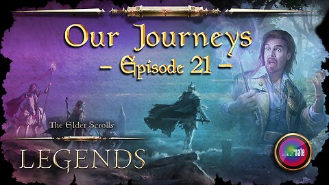 Elder Scrolls Legends: Our Journeys - Ep 21