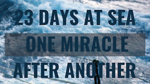 23 Days at sea with one miracle after another