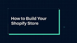 How to Build Your Shopify Store