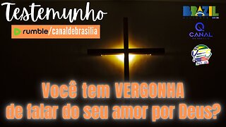 Você tem vergonha de falar do seu amor por Deus?