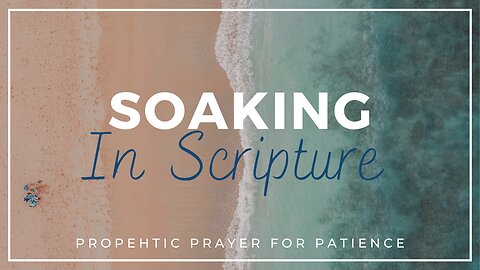 Prophetic Prayer and Scriptures for Patience!