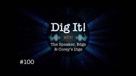 Dig It! #100th Anniversary Podcast! Come Hang with Us!