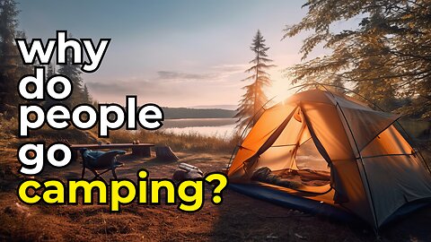 Why Do People Go Camping? | Find Out Why It's Appealing To So Many #camping #camp #outdoors