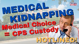 Medical Kindnapping | Medical Choice = CPS Custody | HOTLINED!