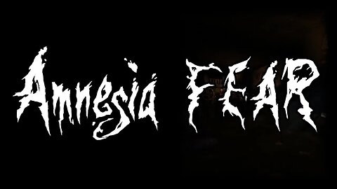 Amnesia: Fear