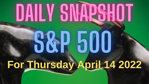 S&P 500 Snapshot Market Outlook For Thursday, April 14, 2022
