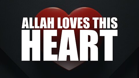 IF YOUR HEART IS LIKE THIS, ALLAH WILL SHOWER YOU WITH LOVE