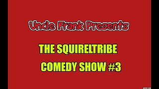 Uncle Frank Presents SQUIRRELTRIBE COMEDY SHOW #3