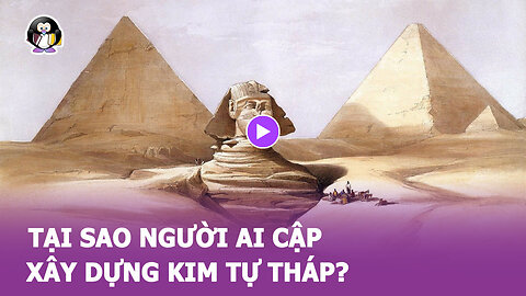 Tại sao người AI CẬP xây dựng KIM TỰ THÁP? Phần II