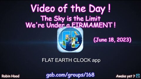 Flat Earth Clock app - Video of the Day (6/18/2023)