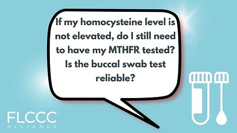 If my homocysteine level is not elevated, do I still need to have my MTHFR tested? Is the buccal swab test reliable?