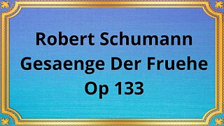 Robert Schumann Gesaenge Der Fruehe, Op133