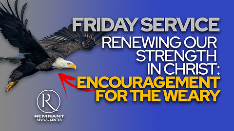 Remnant Replay 🙏 Friday Service • "Renewing Our Strength in Christ: Encouragement for the Weary" 🙏