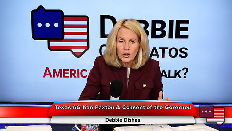 Texas AG Ken Paxton & Consent of the Governed | Debbie Dishes 9.12.23