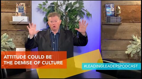 ATTITUDE MAY WELL BE THE DEMISE OF OUR CULTURE - HERE’S WHY... by J Loren Norris