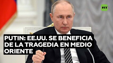 Putin: "EE.UU. y sus satélites son los principales beneficiarios de la inestabilidad global"