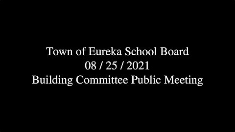 Town of Eureka School Board Building Committee Public Meeting 2021-08-25