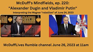 McDuff's Mindfields, ep. 220: "Alexander Dugin and Vladimir Putin"