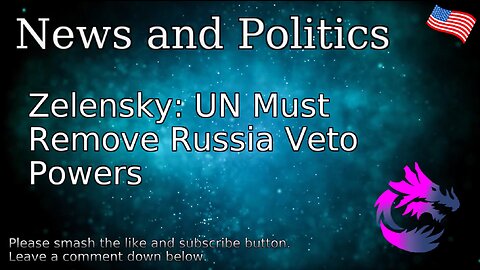 Zelensky: UN Must Remove Russia Veto Powers