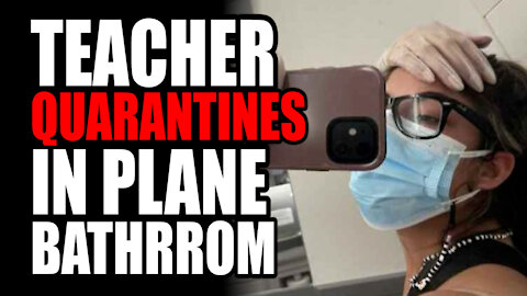 Teacher Quarantines in Plane Bathroom