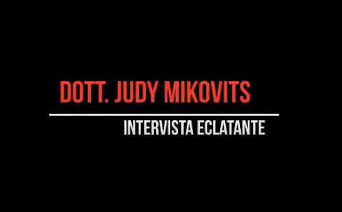 DOTTORESSA JUDY MIKOVITS INTERVISTA ECLATANTE