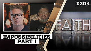 E304: Facing Impossibilities In Faith Part #1