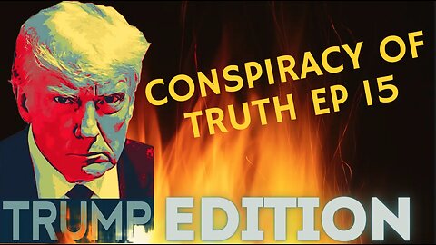 Conspiracy of Truth ep 15 SPECIAL EDITION TRUMP CONVICTION with Mary Grace and Praying Medic