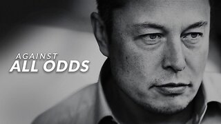 AGAINST ALL ODDS - Elon Musk (Motivational Video)