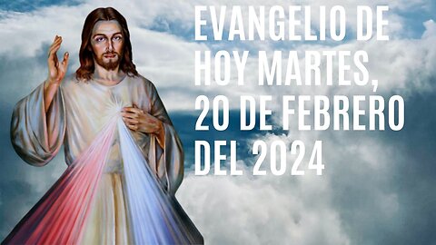 Evangelio de hoy Martes, 20 de Febrero del 2024.