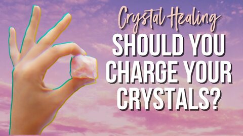 What Does It Mean To Charge Crystals And Should You Do it? Is Charging The Same As Cleansing?