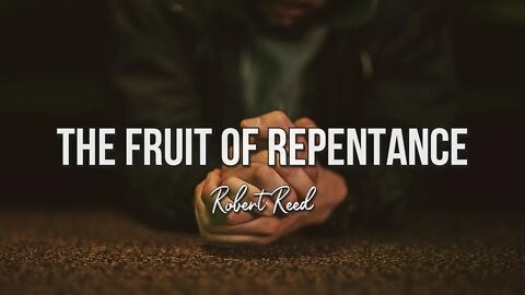 Robert Reed - The Fruit of Repentance