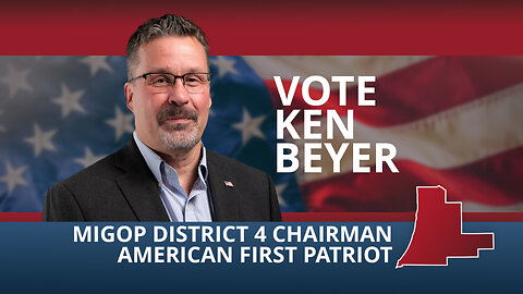 Vote Ken Beyer, MIGOP District 4 Chairman