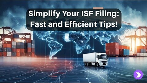 Streamline Your ISF Filing Process With These Expert Tips!