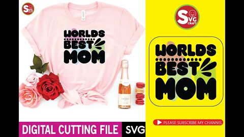 How to Make "Worlds Best Mom"- Custom T-Shirt Design || SVG Cut File