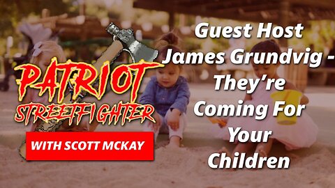 Guest Host James Grundvig- They’re Coming For Your Children! | December 19th, 2022 PSF