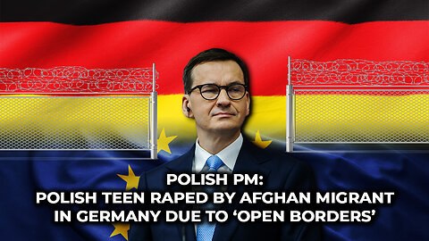 Polish PM: Polish Teen Raped By Afghan Migrant in Germany Due to ‘Open Borders’