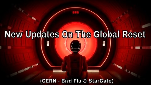 Global Great Reset Updates (CERN, Bird Flu & Stargate)