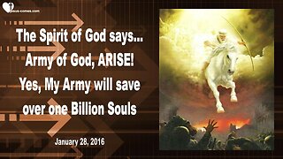 Jan 28, 2016 ❤️ The Spirit of God says... Army of God, arise! Yes, My Army will save one Billion Souls... Prophecy thru Mark Taylor