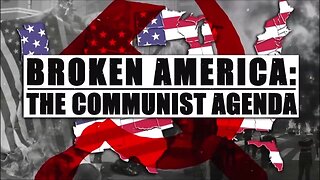 BROKEN AMERICA: THE COMMUNIST AGENDA (to destroy our Republic)