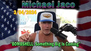 Michael Jaco Update Today Mar 4: "BOMBSHELL: Something Big Is Coming"